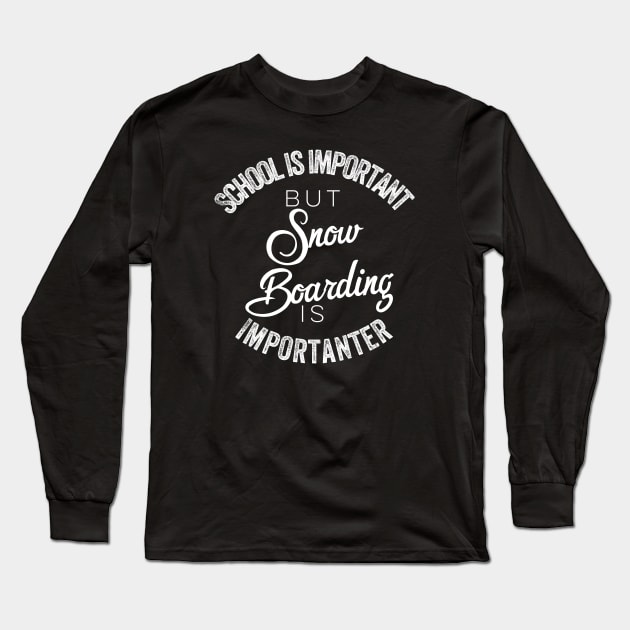 School is important but snowboarding is importanter Long Sleeve T-Shirt by kirkomed